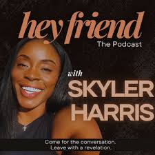 Hey Friend: The Podcast with Skyler Harris