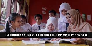 Sukacita dimaklumkan bahawa permohonan ipg untuk sesi 2019 kini dibuka untuk pemohon lepasan spm 2018. Permohonan Ipg 2018 Calon Guru Pismp Lepasan Spm