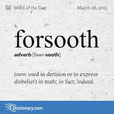 Forsooth Word Of The Day Dictionary Com Unique Words Definitions Weird Words Uncommon Words