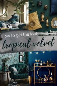 Get The Look Tropical Velvet Luxe Living Room Green Luxury Home Decor Living Room Designs