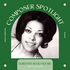 It's Music Monday! Dorothy Rudd Moore (1940-2022), received commissions  from the National Symphony, Opera Ebony, and the Buffalo Philharmonic,  among many solo artists. Considered one of her generation's leading  composers of color,