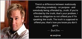Live without pretending offended quotes. Brad Stine Quote There S A Difference Between Maliciously Offending Somebody On Purpose