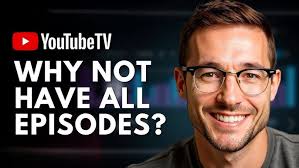 Why Does Youtube TV Not Have All Episodes