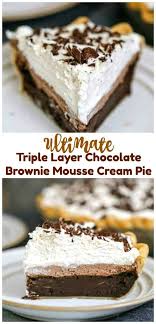 Ultimate Triple Layer Chocolate Brownie Mousse Cream Pie Recipe Cream Pie Desserts Dessert Recipes