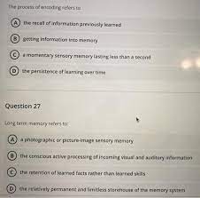 Solved The Process Of Encoding Refers To A The Recall Of Chegg Com