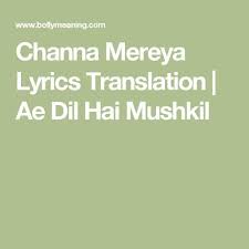 Channa Mereya Lyrics Translation Ae Dil Hai Mushkil Lyrics Translation English Translation