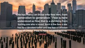 17 quotes about mercy and compassion. Fulton J Sheen Quote He Has Mercy On Those Who Fear Him From Generation To Generation Fear Is Here Understood As Filial That Is A Shrink