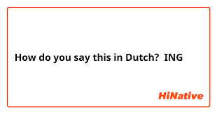 Looking for something a bit more visual? How Do You Say Ing In Dutch Hinative