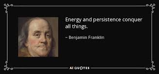 Benjamin Franklin Quote Energy And Persistence Conquer All Things