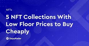 5 Nft Collections With Low Floor Prices To Buy Cheaply