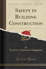 We've worked with all types of construction and contractor companies and know the particular liability insurance each one requires for the variety of projects they typically work on. Safety In Building Construction Classic Reprint Companies Travelers Insurance 9781331824770 Amazon Com Books