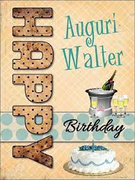 Buon Compleanno Walter Auguri Di Compleanno Divertenti Buon Compleanno Auguri Di Buon Compleanno