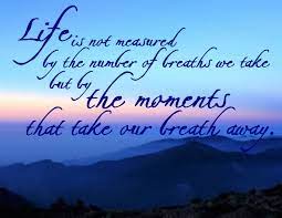 Life is not measured by the number of breaths we take, but by the moments that take our breath away. april 24, 2015 by sarahcaterina. The Moments That Take Our Breath Away Word Art Freebie