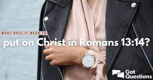 What Does It Mean To Put On Christ In Romans 13:14? | Gotquestions.org