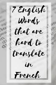 7 English Words That Are Untranslatable In French English Words Learn To Speak French Translate To French