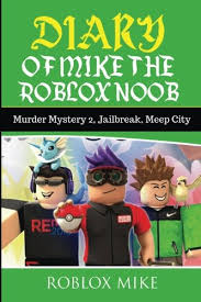 This is a group where we trade with each other or i myself trade robux for knives/guns Diary Of Mike The Roblox Noob Murder Mystery 2 Jailbreak Meepcity Complete Story Unofficial Roblox Diary Volume 4 Mike Roblox 9781979269872 Amazon Com Books