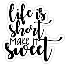 Cute life quotes about the big adventure between birth and death. Life Is Short Make It Sweet Sticker By Groovy Smoothie In 2021 Sweet Quotes Treat Quotes Design Quotes