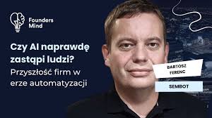 Czy AI naprawdę zastąpi ludzi? Bartosz Ferenc o przyszłości firm w erze  automatyzacji