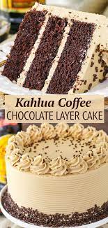 Kahlua Coffee Chocolate Layer Cake Best Chocolate Layer Cake Recipe Recipe Chocolate Layer Cake Recipe Chocolate Recipes Easy Vanilla Cake Recipe