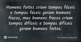 Homens Fortes Criam Tempos Faceis E Proverbio Oriental