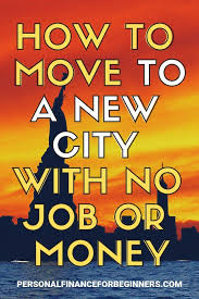 How To Move With No Money Or Job Moving To Another State Tips For Moving Out Moving Across Country