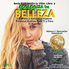 Ecologiza Tu Belleza: Cosmética Natural e Higiene Personal Buenas para Ti y  para el Planeta