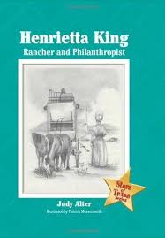 Henrietta King: Rancher and Philanthropist (Stars of Texas Series)