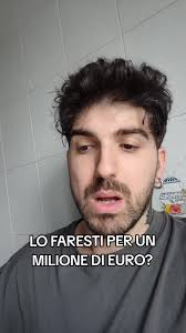 LO FARESTI PER UN MILIONE DI EURO?