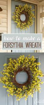Learn How To Make A Gorgeous Forsythia Wreath To Hang On Your Door This Spring Easy Tutorial With Lots Of Step By Step Forsythia Wreath Wreaths Spring Wreath