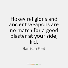 Prefers blasters over hokey religions and ancient weapons. Harrison Ford Quotes Storemypic Page 1