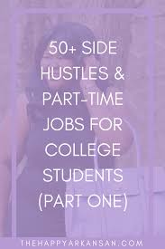 50 Side Hustles Part Time Jobs For College Students Part One The Happy Arkansan College Jobs Student Student Jobs Part Time Jobs