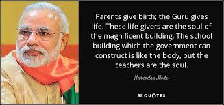See the gallery for tag and special word guru. Narendra Modi Quote Parents Give Birth The Guru Gives Life These Life Givers Are