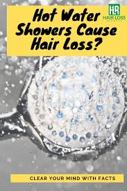 But thankfully, the effects of hard water on hair can be reversed. Does Hot Water Showers Cause Hair Loss Hot Water Hair Loss Hair
