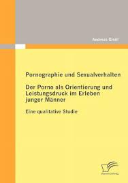 Pornographie und Sexualverhalten : Der Porno als Orientierung und  Leistungsdruck im Erleben junger Männer: Eine qualitative Studie  (Paperback) - Walmart.com