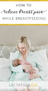 How To Relieve Breast Pain While Breastfeeding Lactation Link