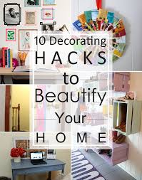 10 Decorating Hacks To Beautify Your Home Home Decor Hacks Decorating Tips Home Diy