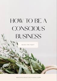 What It Means To Be A Conscious Brand Conscious Business Online Business Marketing Business Read