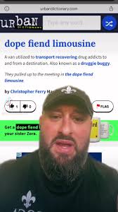 Have you ever heard of a dope fiend limousine?