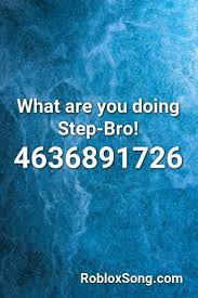 What Are You Doing Step Bro Roblox Id Roblox Music Codes In 2020 Roblox Death Sound Roblox Nightcore