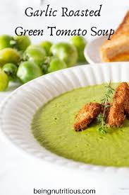 Roasted Garlic Green Tomato Soup Being Nutritious Recipe Homemade Vegetable Broth Vegetarian Recipes Vegan Recipes Easy