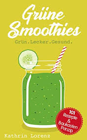 Mehr als zehn tage sollte diese kur jedoch nicht dauern, sondern es sollte ein einheitliches konzept so lässt sich für einen grünen smoothie immer mit gurke, avovado, rucola und ananas arbeiten. Grune Smoothies Grun Lecker Gesund 101 Rezepte Und Baukastenprinzip Ebook Lorenz Kathrin Amazon De Kindle Shop