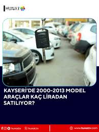 Kayseri'de Otomobil Almak İsteyenlere: 2000-2013 Modeller Kaç Para?
