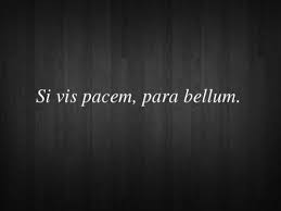 Si Vis Pacem Para Bellum Is A Latin Adage Translated As If You Want Peace Prepare For War 3 Decon Chad Latin Quote Tattoos War Quotes Latin Quotes