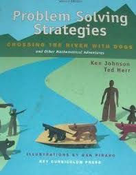 Problem Solving Strategies Crossing The River With Dogs And Other Mathematical Adventures Ted Herr Ken Jo Problem Solving Strategies Problem Solving Solving