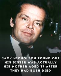 It was the most 'f****d thing he's ever heard'. Jack Nicholson discovered  at the age of 37 that the woman he'd grown up believing was his sister was  actually his mother, and
