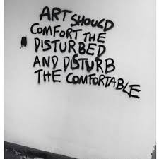 Art Should Comfort The Disturbed And Disturb The Comfortable Quotes Inspirational Quotes Art Quotes
