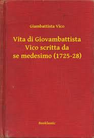 Giambattista Vico – Vita di Giovambattista Vico scritta da se medesimo (1725-28) (2015)