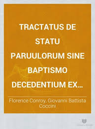 Tractatus de statu paruulorum sine Baptismo decedentium ex hac vita iuxta  sensum B. Augustini. Compositus a F. Florentio Conrio Hiberno, .. : Florence  Conroy : Free Download, Borrow, and Streaming : Internet Archive