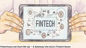 Fintechasia.net Start Me Up — A Gateway into Asia's Fintech Boom