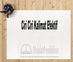 Pastiguna.com > bahasa indonesia > kalimat efektif : Ciri Ciri Kalimat Efektif Pengertian Ciri Ketentuan Dan Contoh